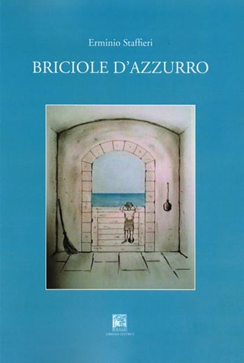 Briciole d'azzurro - Erminio Staffieri - Libro Il Leggio 2018, La nicchia | Libraccio.it