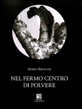 Nel fermo centro di polvere - Marco Ercolani - Libro Il Leggio 2018, Radici | Libraccio.it