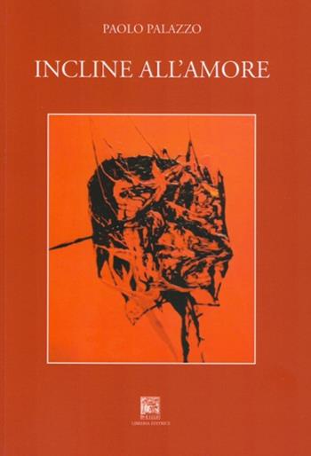 Incline all'amore - Paolo Palazzo - Libro Il Leggio 2018, L' uomo delle luci | Libraccio.it