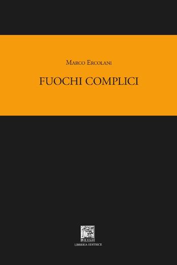 Fuochi complici - Marco Ercolani - Libro Il Leggio 2019, Radici | Libraccio.it