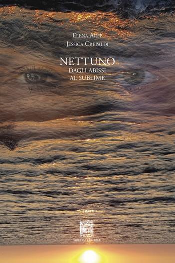 Nettuno. Dagli abissi al sublime - Elena Arfè, Jessica Crepaldi - Libro Il Leggio 2020 | Libraccio.it