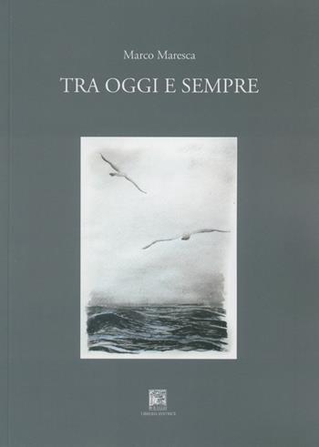 Tra oggi e sempre - Marco Maresca - Libro Il Leggio 2020, La nicchia | Libraccio.it