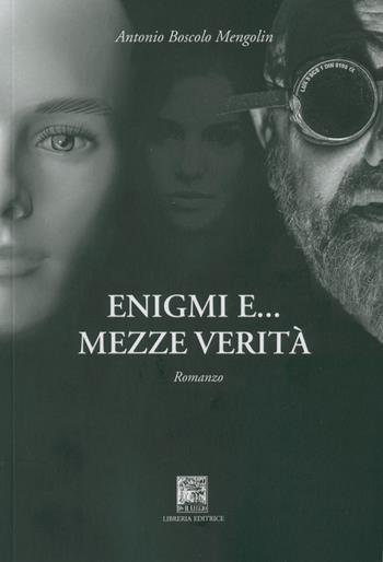 Enigmi e mezze verità - Antonio Boscolo Mengolin - Libro Il Leggio 2020 | Libraccio.it