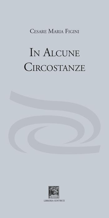 In alcune circostanze - Cesare Maria Figini - Libro Il Leggio 2021 | Libraccio.it