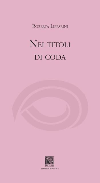 Nei titoli di coda - Roberta Lipparini - Libro Il Leggio 2022, Solo versi | Libraccio.it