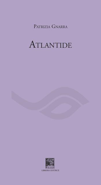 Atlantide - Patrizia Gnarra - Libro Il Leggio 2023, Solo versi | Libraccio.it