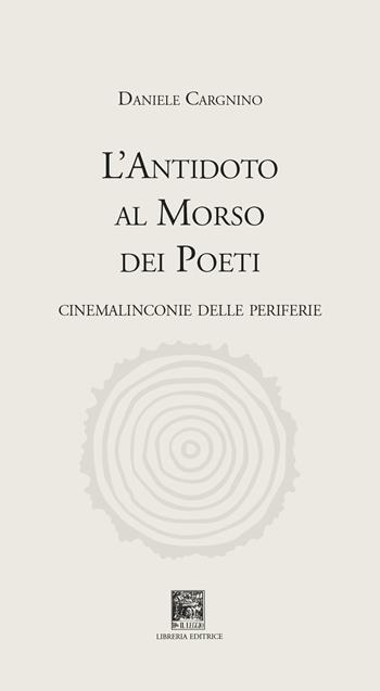 L'antidoto al morso dei poeti. Cinemalinconie delle periferie - Daniele Cargnino - Libro Il Leggio 2023, Solo versi | Libraccio.it