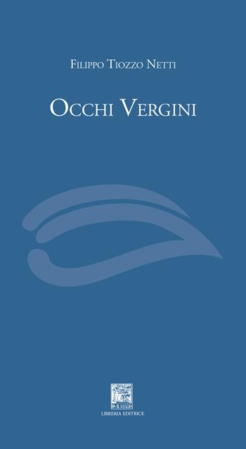 Occhi vergini - Filippo Tiozzo Netti - Libro Il Leggio 2023, Solo versi | Libraccio.it