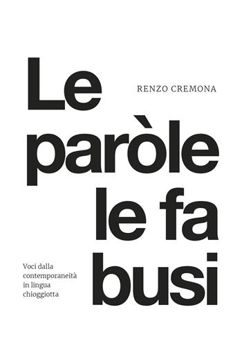 Le paròle le fa busi - Renzo Cremona - Libro Il Leggio 2024 | Libraccio.it