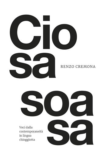 Ciosa soasa - Renzo Cremona - Libro Il Leggio 2024 | Libraccio.it