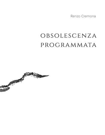 Obsolescenza programmata - Renzo Cremona - Libro Il Leggio 2024, Fuori collana | Libraccio.it