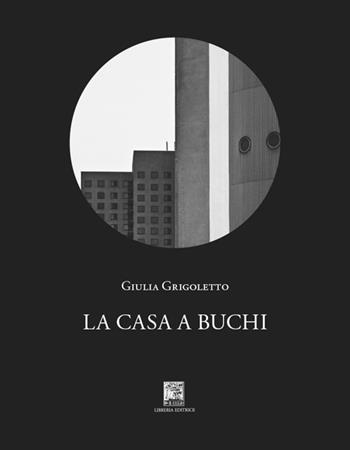 La casa a buchi - Giulia Grigoletto - Libro Il Leggio 2025, Radici | Libraccio.it