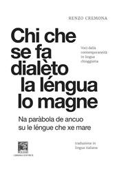 Chi che se fa dialèto la léngua lo magne-Chi si da dialetto la lingua lo mangia. Voci dalla contemporaneità in lingua chioggiotta. Ediz. integrale