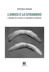 L'amico e lo straniero. Sull'enigma dell'altro e il desiderio di amicizia. Ediz. illustrata