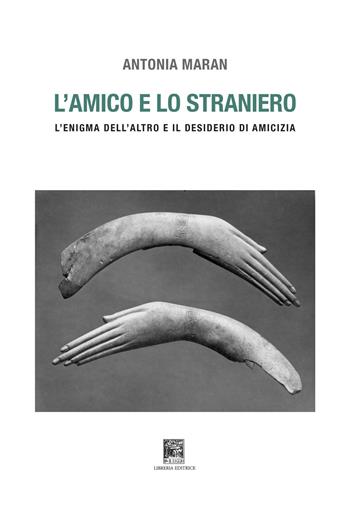 L'amico e lo straniero. Sull'enigma dell'altro e il desiderio di amicizia. Ediz. illustrata - Antonia Maran - Libro Il Leggio 2026 | Libraccio.it