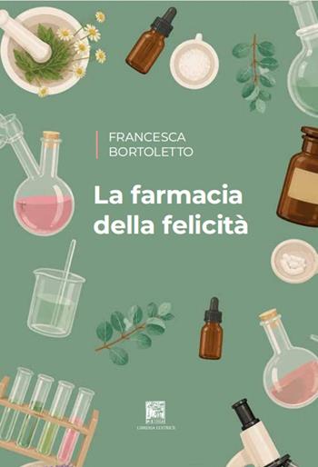 La farmacia della felicità - Francesca Bortoletto - Libro Il Leggio 2026 | Libraccio.it