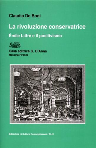 La rivoluzione conservatrice. Émile Littré e il positivismo - Claudio De Boni - Libro D'Anna 1996, Biblioteca di cultura contemporanea | Libraccio.it