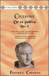 De re publica. Libro 2°. Versione interlineare. Testo latino a fronte - Marco Tullio Cicerone - Libro Ciranna Editrice 2003, Traduzioni interlineari dal latino | Libraccio.it