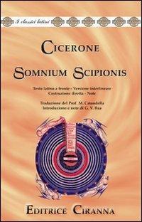 Somnium Scipionis. Versione interlineare. Testo latino a fronte - Marco Tullio Cicerone - Libro Ciranna Editrice 2003, Traduzioni interlineari dal latino | Libraccio.it