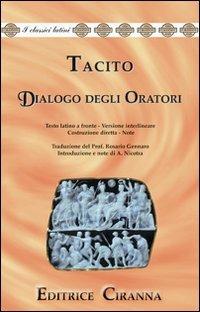 Dialogo degli oratori. Versione interlineare. Testo latino a fronte - Publio Cornelio Tacito - Libro Ciranna Editrice 2003, Traduzioni interlineari dal latino | Libraccio.it