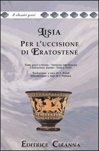 Per l'uccisione di Eratostene. Versione interlineare. Testo greco a fronte - Lisia - Libro Ciranna Editrice 2003, Traduzioni interlineari dal greco | Libraccio.it