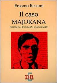 Il caso Majorana. Epistolario, documenti, testimonianze - Erasmo Recami - Libro Di Renzo Editore 2016, Arcobaleno | Libraccio.it