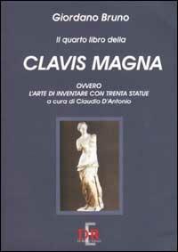 Il quarto libro della Clavis Magna, ovvero l'arte di inventare con trenta statue - Giordano Bruno - Libro Di Renzo Editore 2002, Arcobaleno | Libraccio.it
