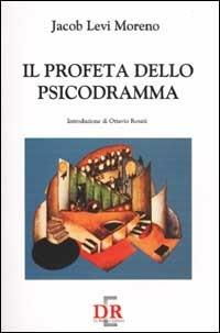 Il profeta dello psicodramma - Jacob Levi Moreno - Libro Di Renzo Editore 2002, Psiche | Libraccio.it