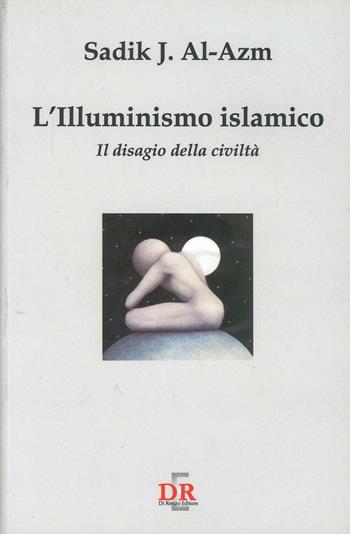 L' illuminismo islamico. Il disagio della civiltà - Sadik J. Al-Azm - Libro Di Renzo Editore 2002, I dialoghi | Libraccio.it