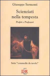 Scienziati nella tempesta. Profeti e Professori. Sette «commedie da tavolo» - Giuseppe Sermonti - Libro Di Renzo Editore 2002, Narrativa | Libraccio.it