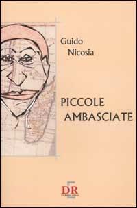 Piccole ambasciate - Guido Nicosia - Libro Di Renzo Editore 2003, Narrativa | Libraccio.it