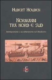 Normanni tra Nord e Sud. Immigrazione e acculturazione nel Medioevo