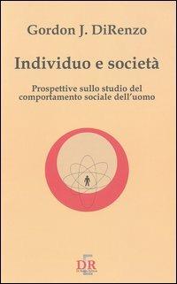 Individuo e società. Prospettive sullo studio del comportamento sociale dell'uomo - Gordon J. DiRenzo - Libro Di Renzo Editore 2003, I dialoghi | Libraccio.it