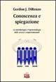 Conoscenza e spiegazione. La metodologia e l'epistemologia delle scienze comportamentali - Gordon J. DiRenzo - Libro Di Renzo Editore 2004, Arcobaleno | Libraccio.it