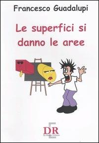 Le superfici si danno le aree - Francesco Guadalupi - Libro Di Renzo Editore 2004, Scuola | Libraccio.it