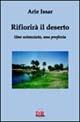 Rifiorirà il deserto. Uno scienziato, una profezia - Arie Issar - Libro Di Renzo Editore 2004, I dialoghi | Libraccio.it
