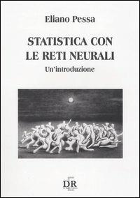 Statistica con le reti neurali. Un'introduzione - Eliano Pessa - Libro Di Renzo Editore 2004, Università | Libraccio.it