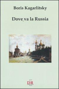 Dove va la Russia - Boris Kagarlitsky - Libro Di Renzo Editore 2004, I dialoghi | Libraccio.it