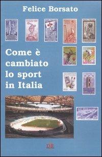 Come è cambiato lo sport in Italia - Felice Borsato - Libro Di Renzo Editore 2004 | Libraccio.it