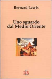 Uno sguardo dal Medio Oriente - Bernard Lewis - Libro Di Renzo Editore 2002, I dialoghi | Libraccio.it