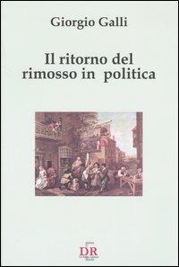 Il ritorno del rimosso in politica - Giorgio Galli - Libro Di Renzo Editore 2004, I dialoghi | Libraccio.it