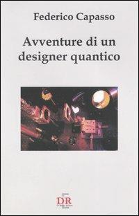 Avventure di un designer quantico - Federico Capasso - Libro Di Renzo Editore 2005, I dialoghi | Libraccio.it