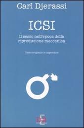 Icsi. Il sesso all'epoca della riproduzione meccanica. Ediz. italiana e inglese