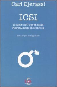 Icsi. Il sesso all'epoca della riproduzione meccanica. Ediz. italiana e inglese - Carl Djerassi - Libro Di Renzo Editore 2004, Narrativa | Libraccio.it