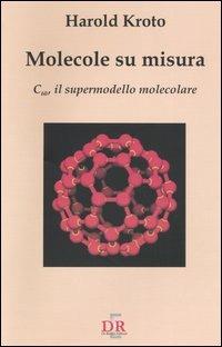 Molecole su misura. C60, il supermodello molecolare - Harold Kroto - Libro Di Renzo Editore 2005, I dialoghi | Libraccio.it
