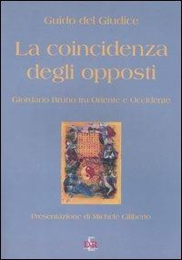La coincidenza degli opposti. Giordano Bruno tra Oriente e Occidente - Guido Del Giudice - Libro Di Renzo Editore 2005, Arcobaleno | Libraccio.it