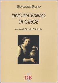 L'incantesimo di Circe - Giordano Bruno - Libro Di Renzo Editore 2005, Arcobaleno | Libraccio.it