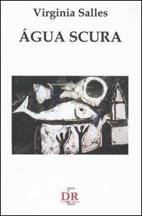 Água scura. Eros e il suo fantasma: tra delirio e ragione - Virginia Salles - Libro Di Renzo Editore 2005, Narrativa | Libraccio.it