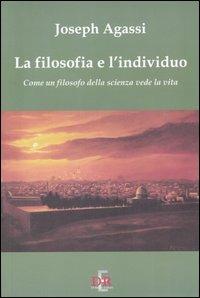 La filosofia e l'individuo. Come un filosofo della scienza vede la vita - Joseph Agassi - Libro Di Renzo Editore 2005, I dialoghi | Libraccio.it