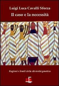 Il caso e la necessità. Ragioni e limiti della diversità genetica - Luigi Luca Cavalli-Sforza - Libro Di Renzo Editore 2007, I dialoghi | Libraccio.it